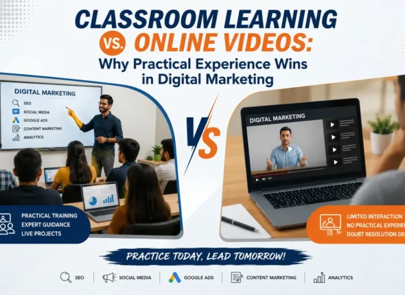 Classroom Learning vs. Online Videos: Why Practical Experience Wins in Digital Marketing